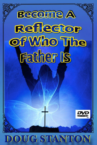 Become A Reflector Of Who The Father Is (Video)