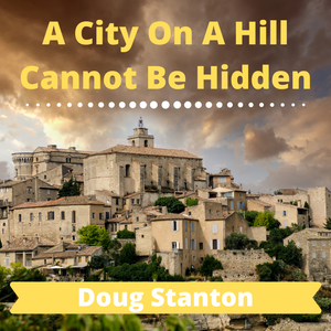 A City Set On A Hill Cannot Be Hidden (Video)