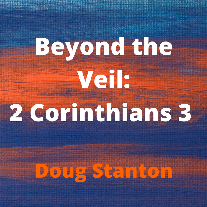 Beyond the Veil: 2 Corinthians 3 (Audio)