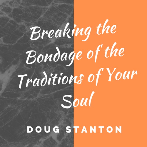 Breaking the Bondage of the Traditions of Your Soul (Audio)