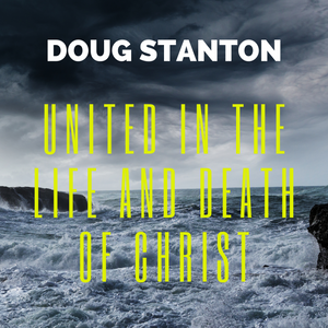 United in the Life and Death of Christ (Audio)